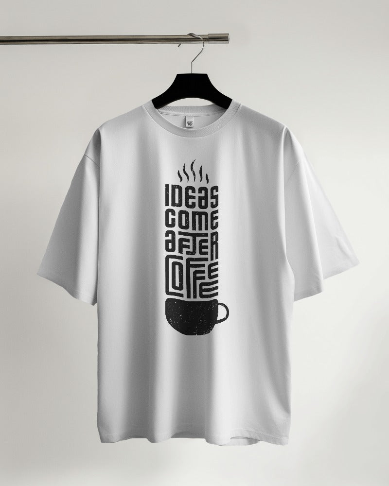 Ideas Come After Coffee Oversized T-shirt