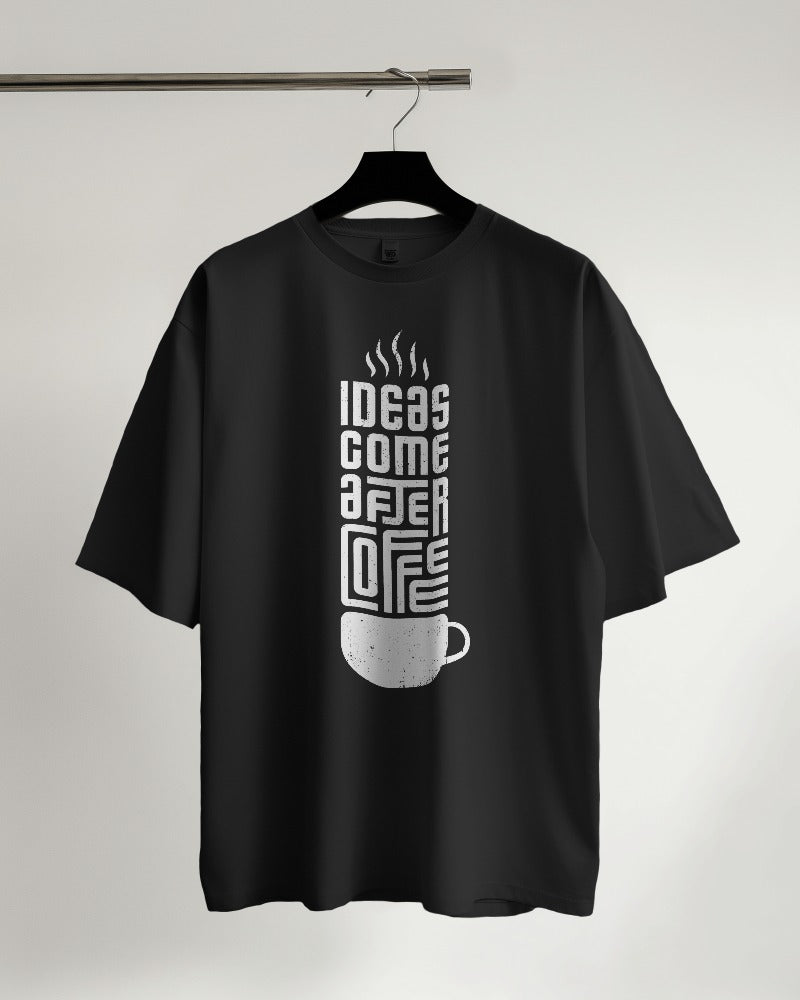 Ideas Come After Coffee Oversized T-shirt