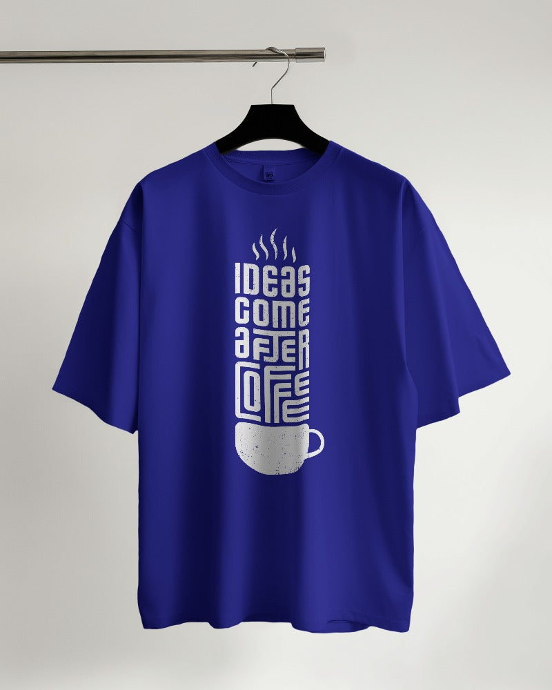 Ideas Come After Coffee Oversized T-shirt