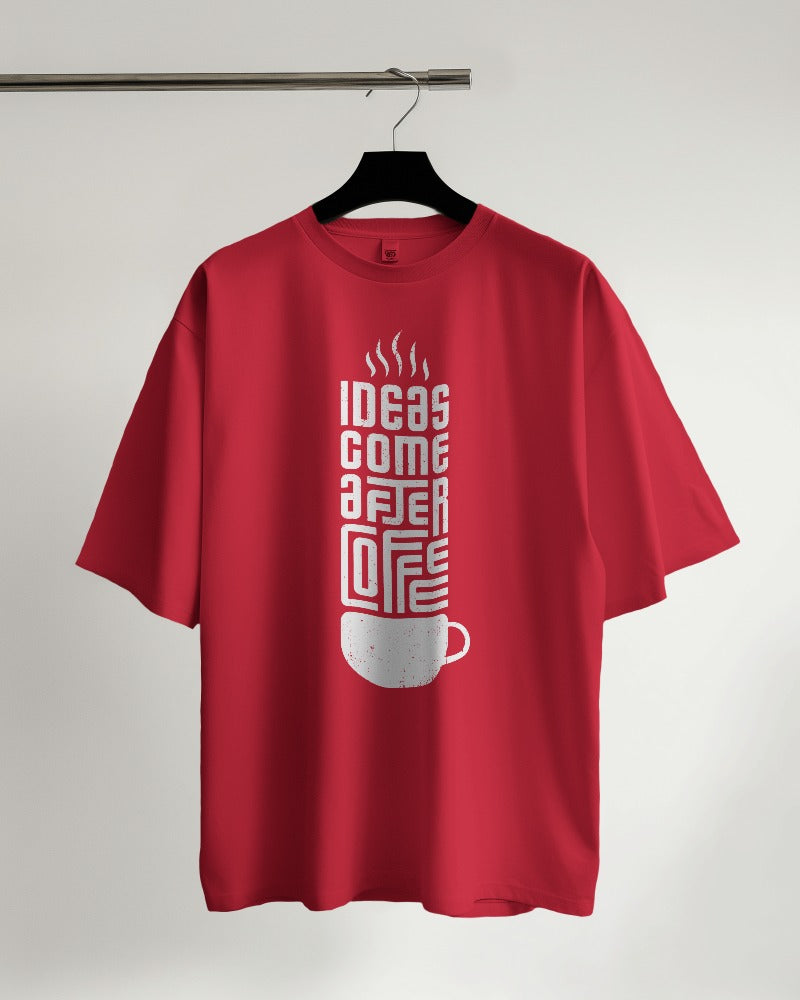 Ideas Come After Coffee Oversized T-shirt