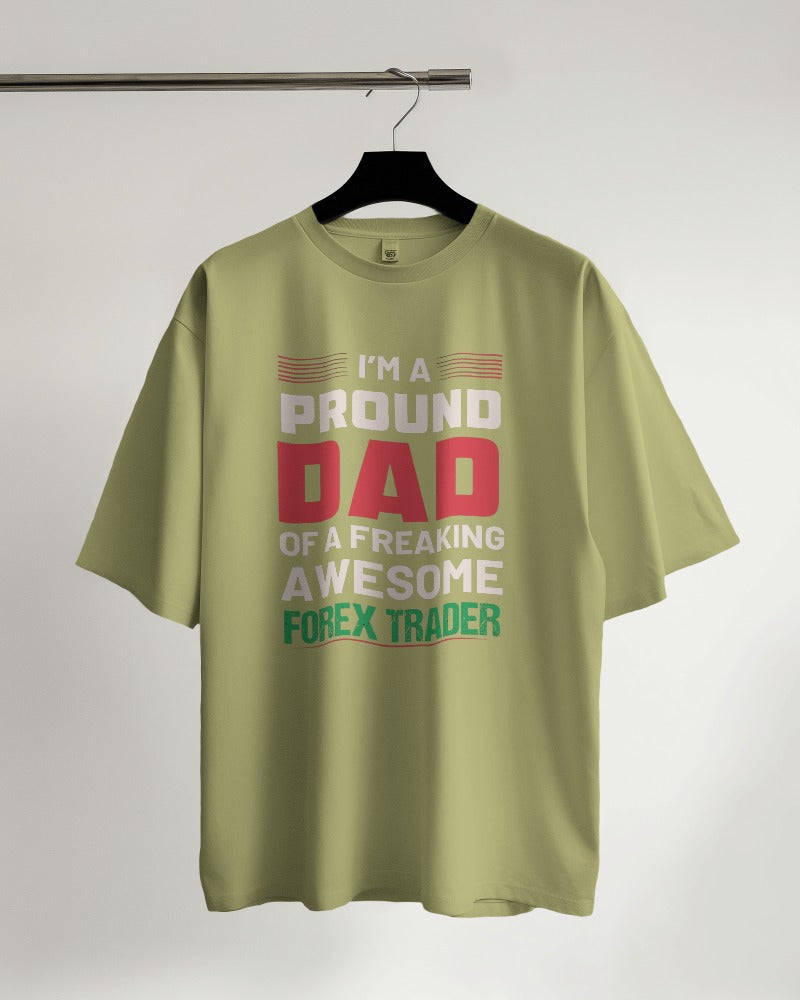 I'm a Proud Dad of a Freaking Awesome Forex Trader Oversized T-shirt