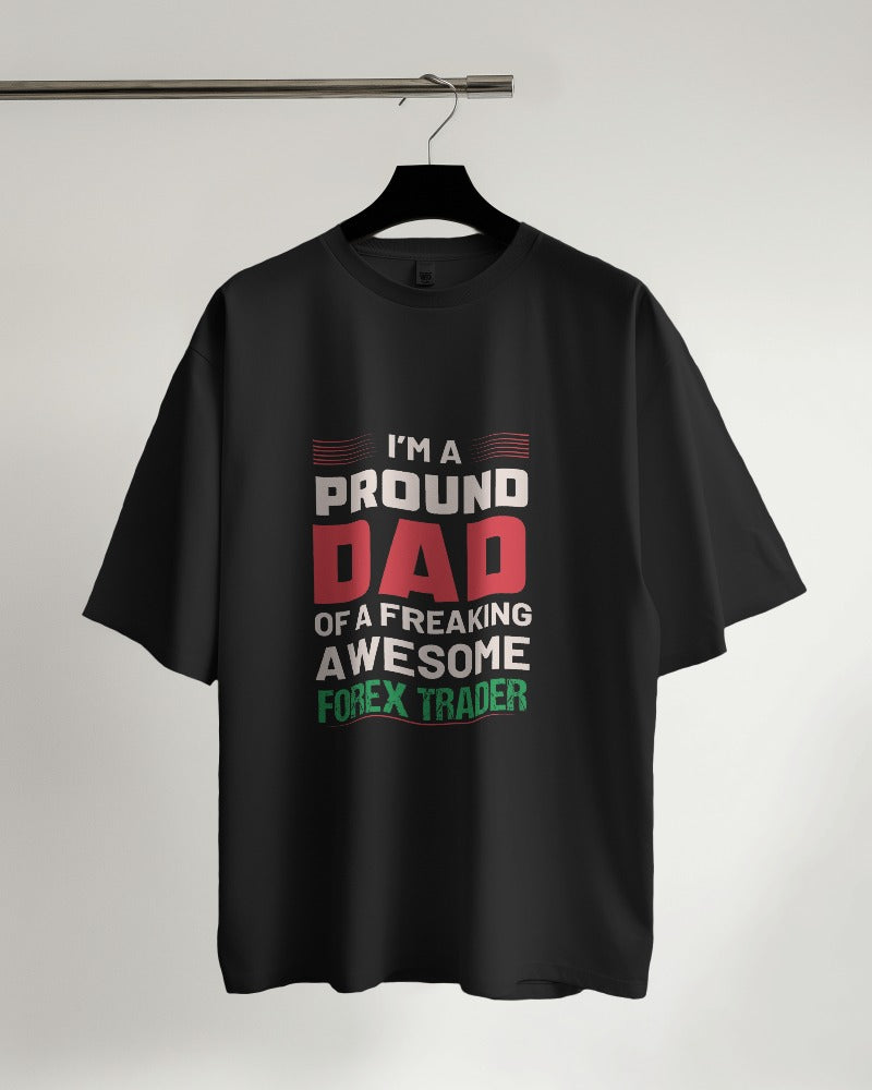 I'm a Proud Dad of a Freaking Awesome Forex Trader Oversized T-shirt