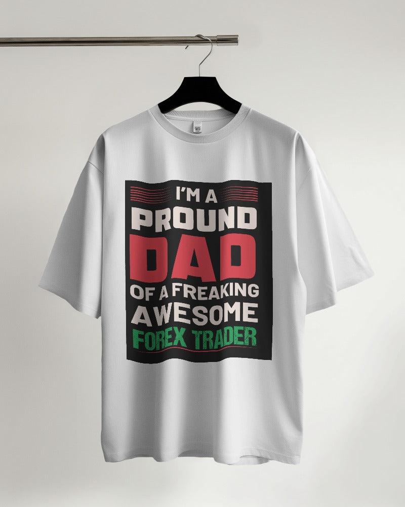 I'm a Proud Dad of a Freaking Awesome Forex Trader Oversized T-shirt