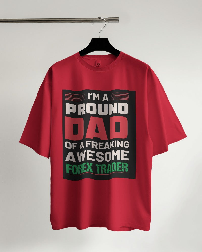 I'm a Proud Dad of a Freaking Awesome Forex Trader Oversized T-shirt